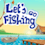 Let's go fishing