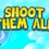 Shoot them All